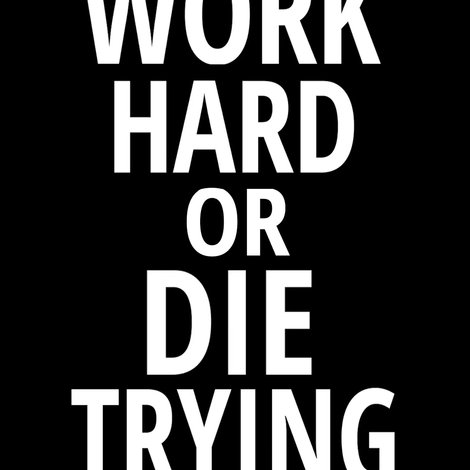 Work Hard or Die Trying