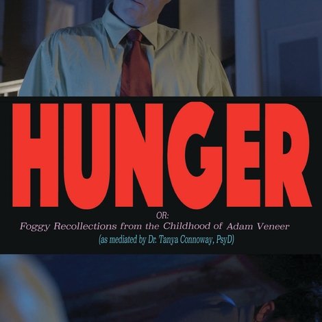 Hunger! Or: Foggy Recollections from the Childhood of Adam Veneer (as mediated by Dr. Tanya Connoway, PsyD)
