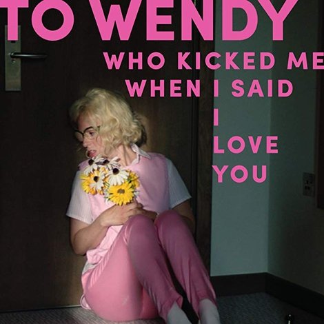 To Wendy Who Kicked Me When I Said I Love You