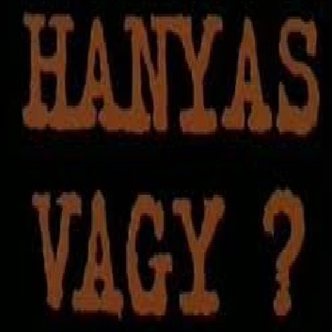 Hanyas vagy?