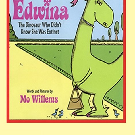 Edwina, the Dinosaur Who Didn't Know She Was Extinct