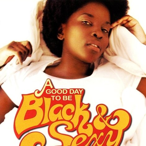 A Good Day to Be Black & Sexy