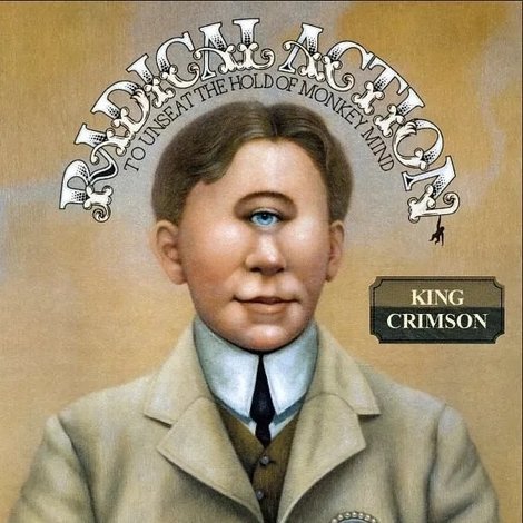 King Crimson: Radical Action to Unseat the Hold of Monkey Mind