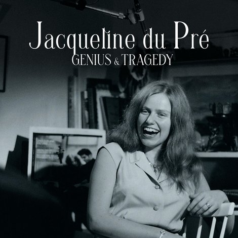 Jacqueline du Pré: Genius and Tragedy