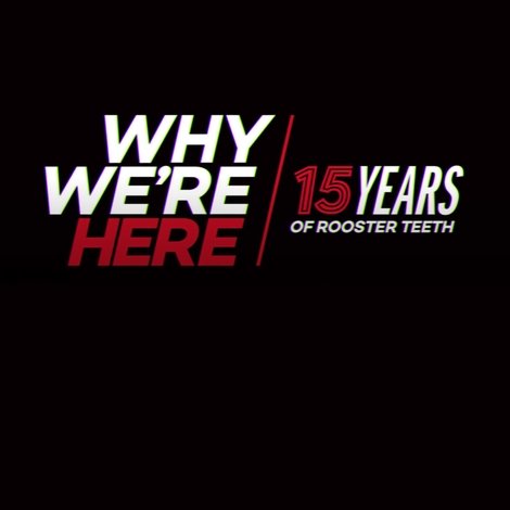Why We’re Here: 15 Years of Rooster Teeth
