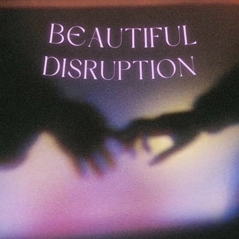 Beautiful Disruption