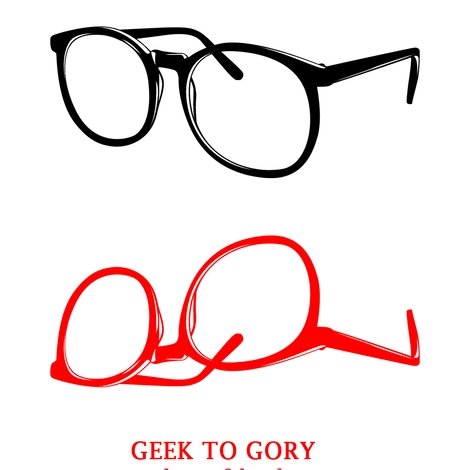 Geek to Gory