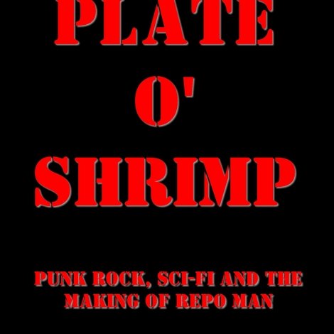 Plate o' Shrimp: Punk Rock, Sci-Fi and the Making of Repo Man