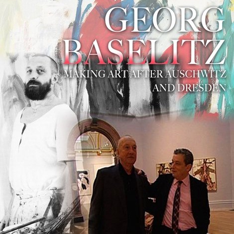 Georg Baselitz: Making Art after Auschwitz and Dresden