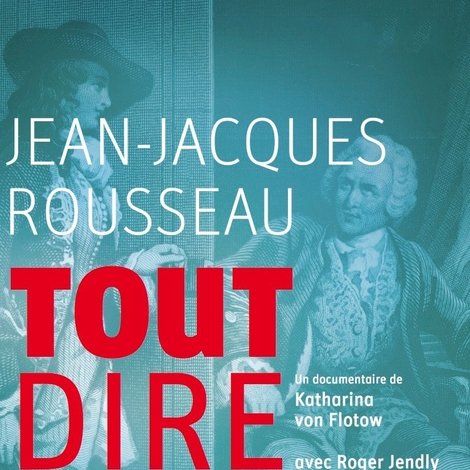 Jean-Jacques Rousseau, tout dire