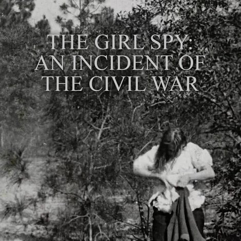 The Girl Spy: An Incident of the Civil War
