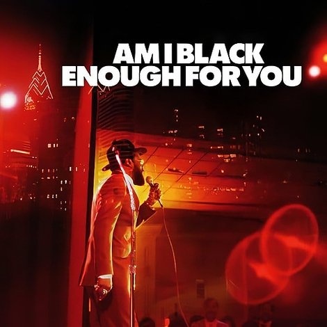 Am I Black Enough for You