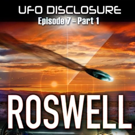 UFO Disclosure Part 7: Revisiting Roswell - Exoneration!