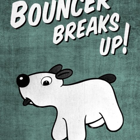 Bouncer Breaks Up!
