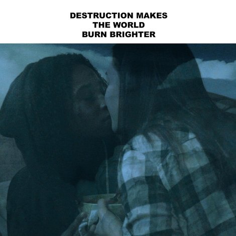 Destruction Makes the World Burn Brighter