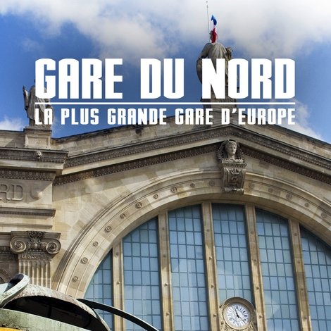 Gare du Nord : La Plus Grande Gare d'Europe
