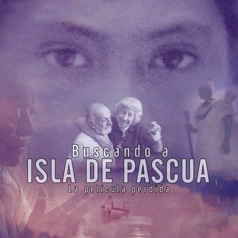 Buscando Isla de Pascua, la película perdida