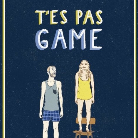 T'es pas game