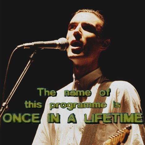 Talking Heads: The Name of this Programme is Once In A Lifetime