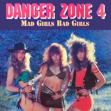Danger Zone 4: Mad Girls, Bad Girls