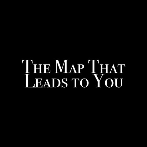 The Map That Leads to You