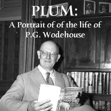 Plum: A Portrait of of the life of P.G. Wodehouse