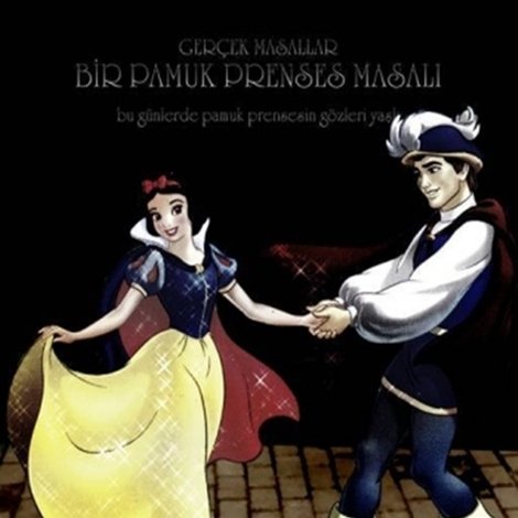 Gerçek Masallar: Bir Pamuk Prenses Masalı