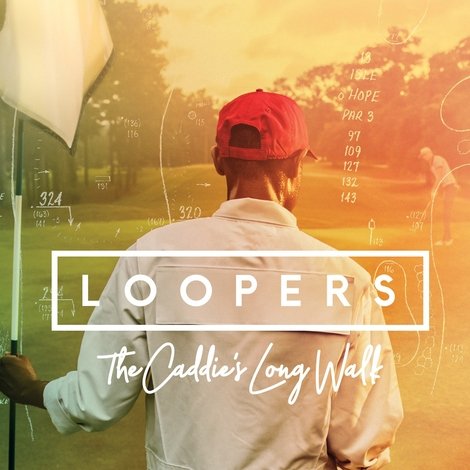 Loopers: The Caddie's Long Walk