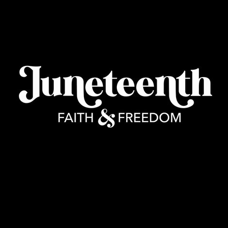 Juneteenth: Faith & Freedom