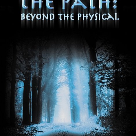 The Path: Beyond the Physical
