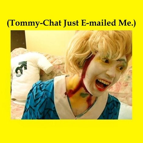 (Tommy-Chat Just E-mailed Me.)