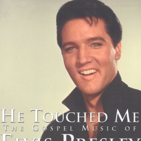 He Touched Me: The Gospel Music of Elvis Presley