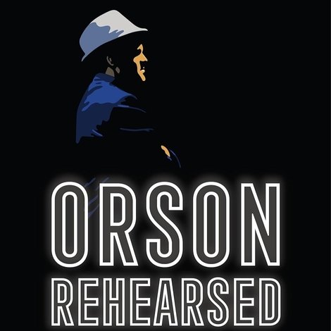 Orson Rehearsed