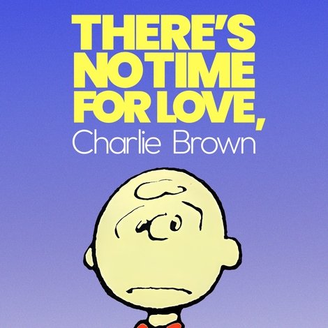 There's No Time for Love, Charlie Brown