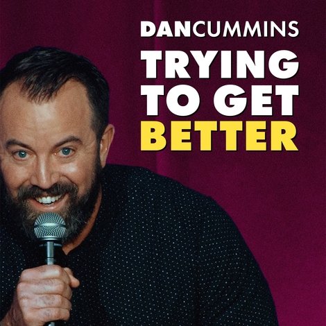 Dan Cummins: TRYING TO GET BETTER