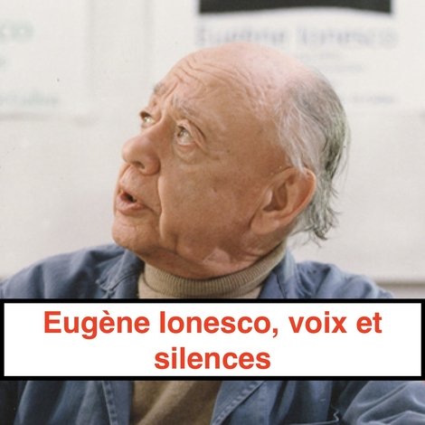 Eugène Ionesco, voix et silences