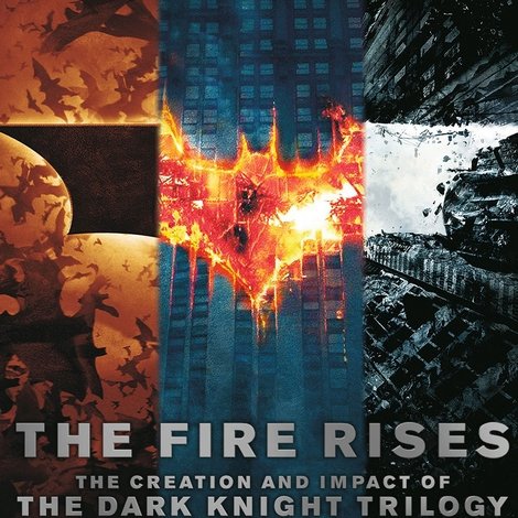 The Fire Rises: The Creation and Impact of The Dark Knight Trilogy