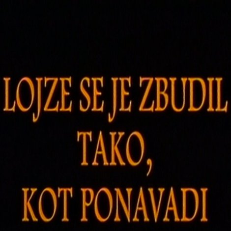Lojze se je zbudil tako, kot po navadi