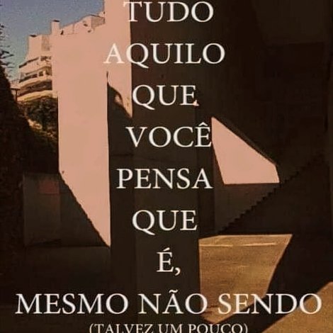 Tudo Aquilo que você Pensa que é, Mesmo não Sendo (Talvez um Pouco)