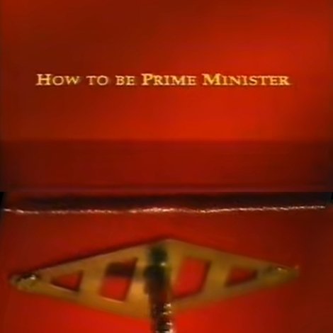 How to Be Prime Minister