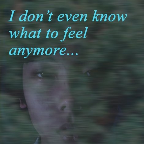 I Don't Even Know What to Feel Anymore