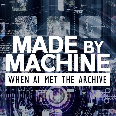 Made by Machine: When AI Met the Archive