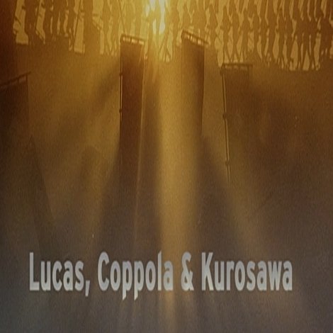 Lucas, Coppola & Kurosawa