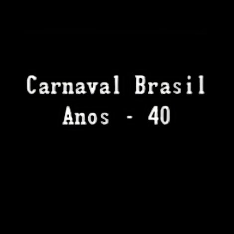 Carnaval Brasil — Anos 40