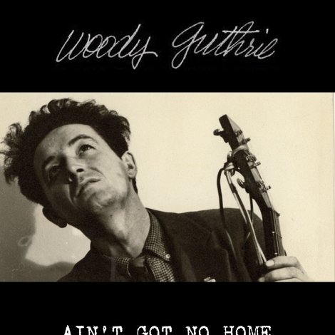 Woody Guthrie: Ain't Got No Home
