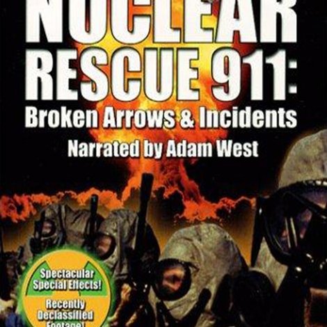 Nuclear Rescue 911: Broken Arrows & Incidents
