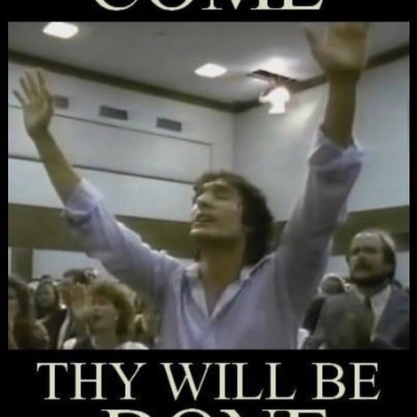 Thy Kingdom Come ... Thy Will Be Done