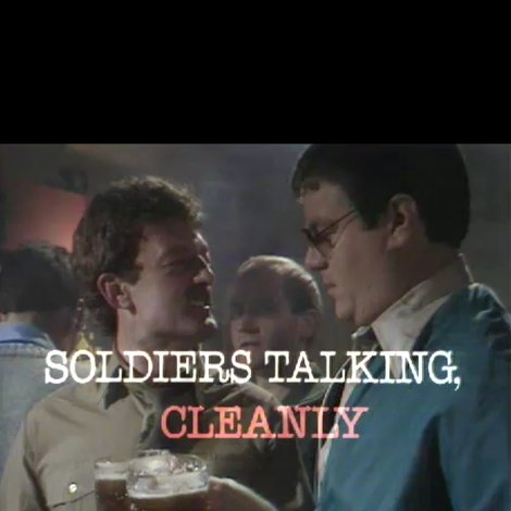 Soldiers Talking, Cleanly
