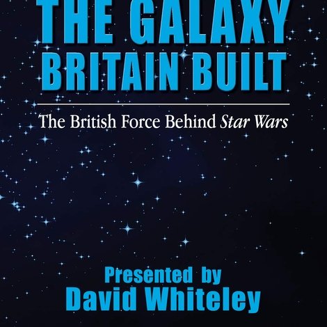 The Galaxy Britain Built: The British Force Behind Star Wars