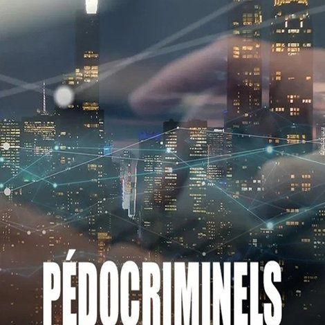 Pédocriminels, la traque